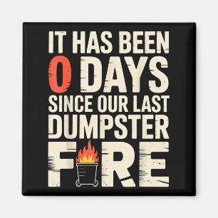 It Has Been 0 Days Since Our Last Dumpster Fire - Magnet