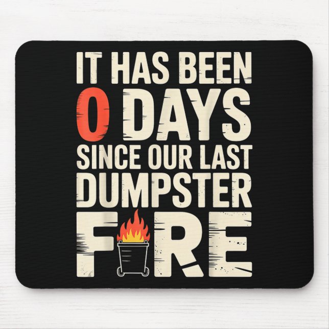It Has Been 0 Days Since Our Last Dumpster Fire -  Mouse Mat (Front)