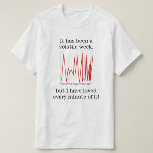 It has been a volatile week ... T-Shirt