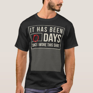 It has been zero days since I wore this Work T-Shirt