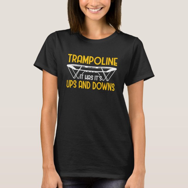 It Has It s Ups And Downs Pun Trampoline T-Shirt (Front)