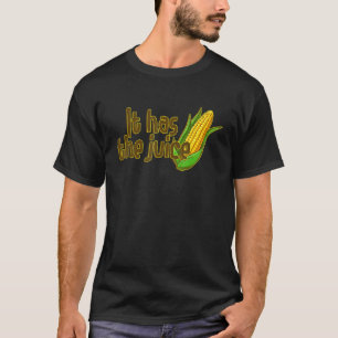 It Has The Juice Trendy Corn Song I Love Corn T-Shirt