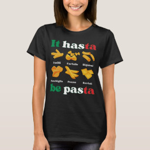 IT HASTA BE PASTA Fun Italian Pasta T-Shirt