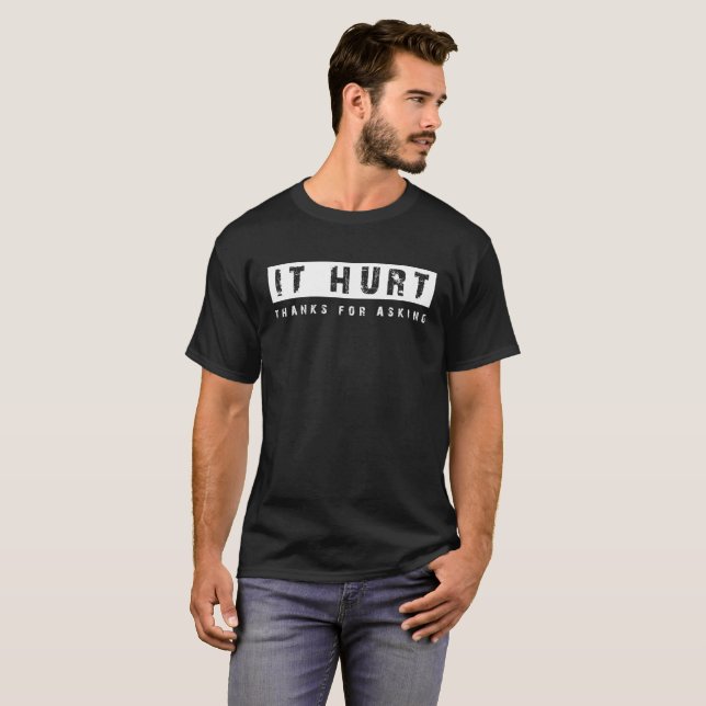 IT HURT - ACL Leg Injury Broken Ankle T-Shirt (Front Full)