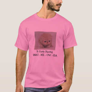 It Hurts Having FIBRO - ME - OW  - GIA T-Shirt
