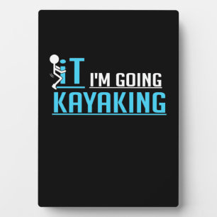 IT I Am Going Kayaking Plaque