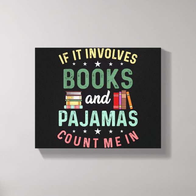 IT INVOLVES BOOKS & PAJAMAS COUNT ME IN Funny Read Canvas Print (Front)