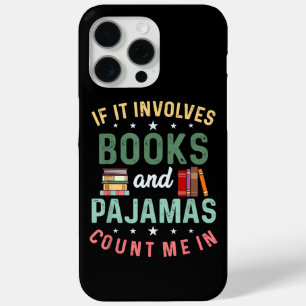 IT INVOLVES BOOKS & PAJAMAS COUNT ME IN Funny Read iPhone 15 Pro Max Case