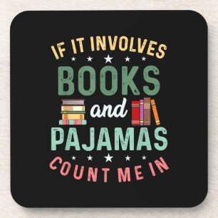 IT INVOLVES BOOKS & PAJAMAS COUNT ME IN Funny Read Coaster