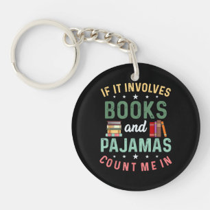 IT INVOLVES BOOKS & PAJAMAS COUNT ME IN Funny Read Key Ring