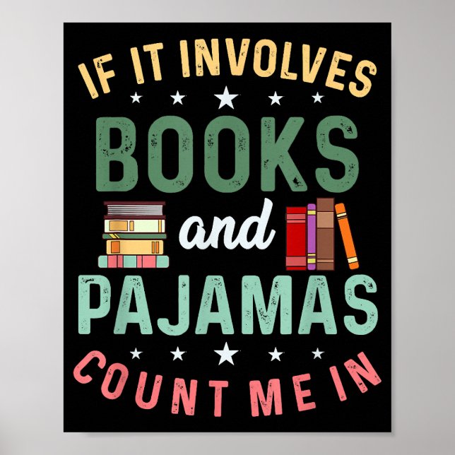 IT INVOLVES BOOKS & PAJAMAS COUNT ME IN Funny Read Poster (Front)