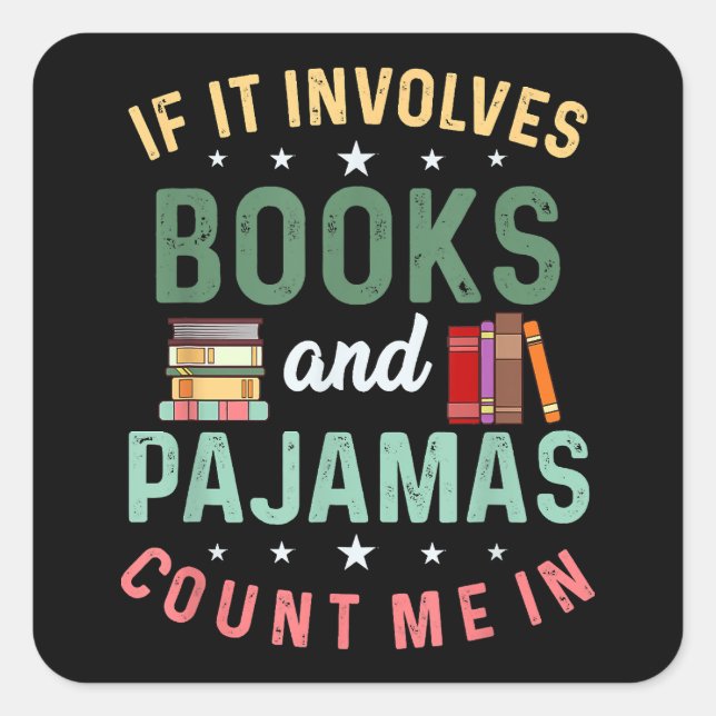 IT INVOLVES BOOKS & PAJAMAS COUNT ME IN Funny Read Square Sticker (Front)