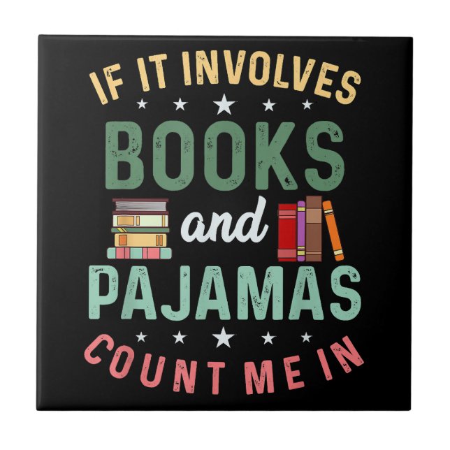 IT INVOLVES BOOKS & PAJAMAS COUNT ME IN Funny Read Tile (Front)