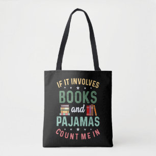 IT INVOLVES BOOKS & PAJAMAS COUNT ME IN Funny Read Tote Bag