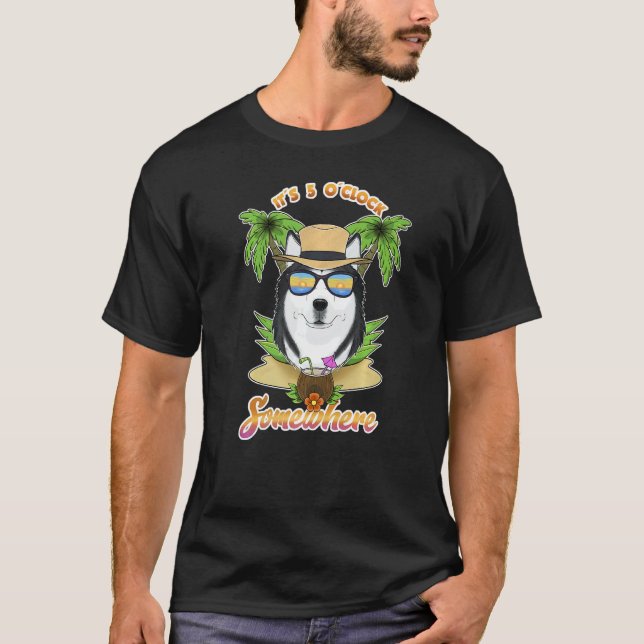 It Is 5 O´Clock Somewhere Drinking Husky T-Shirt (Front)