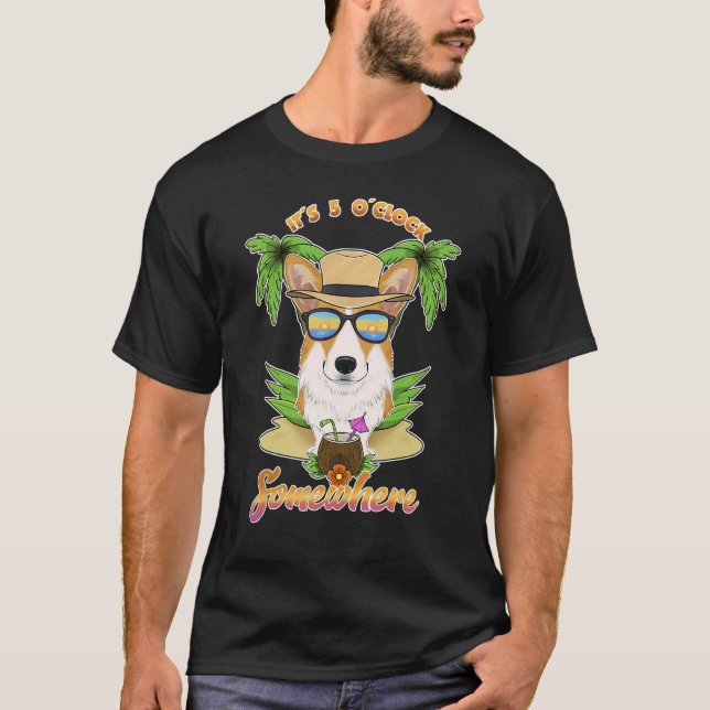 It Is 5 O´Clock Somewhere Drinking Welsh Corgi T-Shirt (Front)