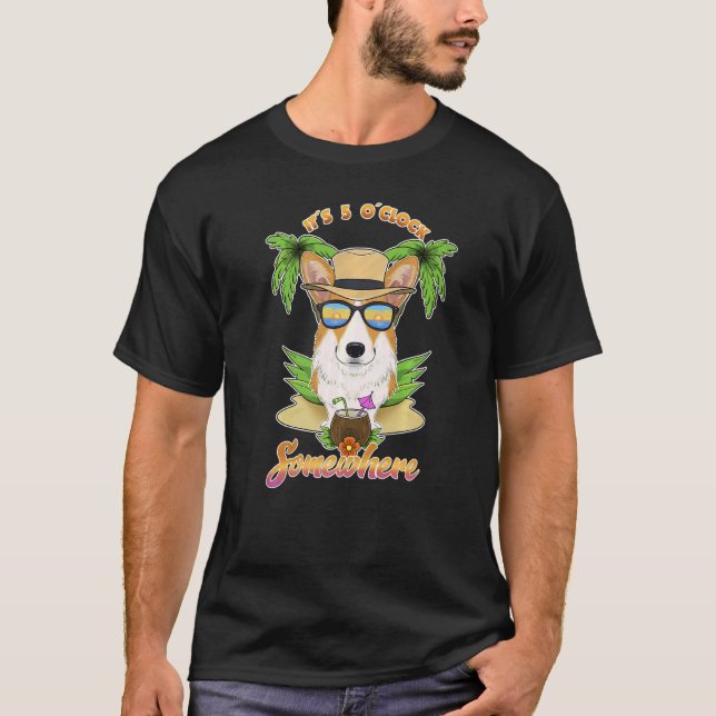 It Is 5 O´Clock Somewhere Drinking Welsh Corgi   T-Shirt (Front)