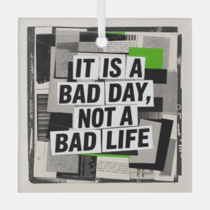 It Is A Bad Day, Not A Bad Life Glass Tree Decoration