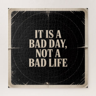 It Is A Bad Day, Not A Bad Life Jigsaw Puzzle