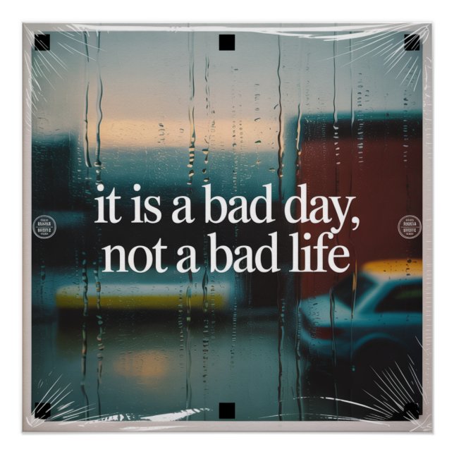 It Is A Bad Day, Not A Bad Life Poster (Front)