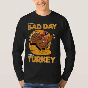 It Is A Bad Day To Be A Turkey Funny Men Thanksgiv T-Shirt