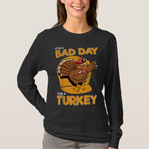 It Is A Bad Day To Be A Turkey Funny Men Thanksgiv T-Shirt