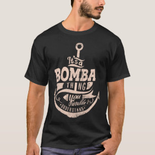 It is a BOMBA Thing, You wouldn't understand T-Shirt