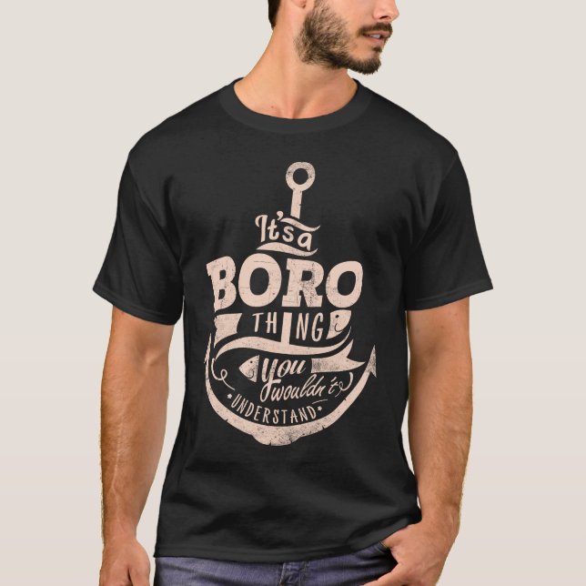 It is a BORO Thing, You wouldn't understand T-Shirt (Front)
