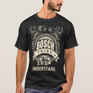 It Is A Bosch Thing You Wouldn't Understand  T-Shirt