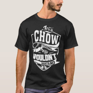 It is a CHOW thing you wouldn't understand T-Shirt