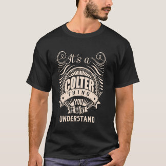 It is a COLTER Thing Gifts T-Shirt