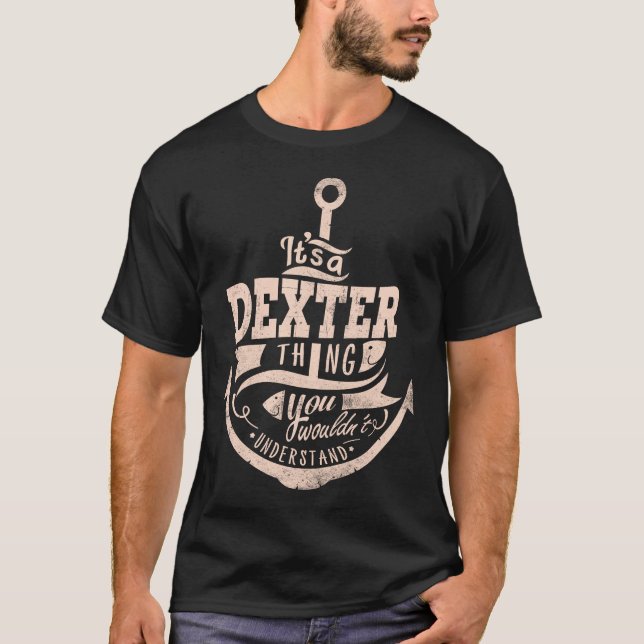 It is a DEXTER Thing, You wouldn't understand T-Shirt (Front)