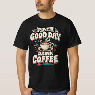 It Is a Good Day to Drink Coffee T-Shirt