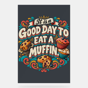 It Is a Good Day to Eat a Muffin Acrylic Sign