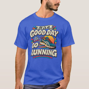It Is a Good Day to Go Running T-Shirt