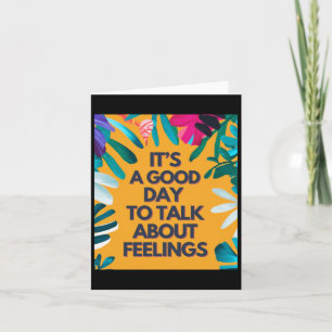 It Is A Good Day To Talk About Feelings Card