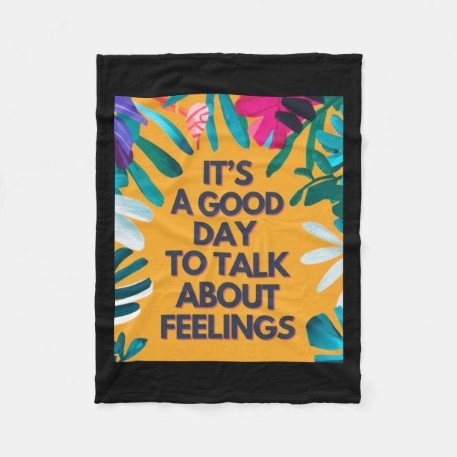 It Is A Good Day To Talk About Feelings  Fleece Blanket (Front)