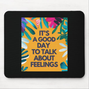 It Is A Good Day To Talk About Feelings Mouse Mat