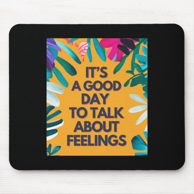 It Is A Good Day To Talk About Feelings  Mouse Mat (Front)