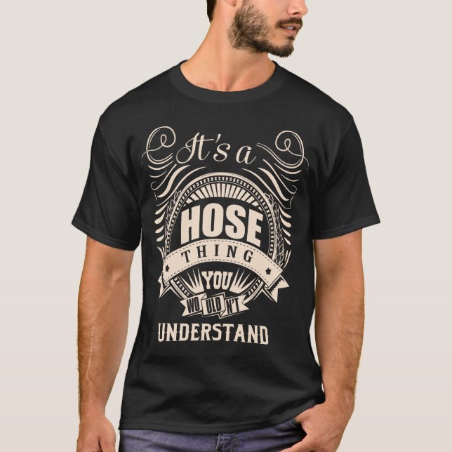 It is a HOSE thing you wouldn't understand T-Shirt (Front)
