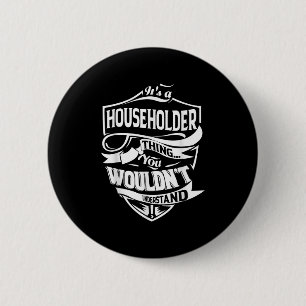 It Is A Householder Thing Gifts 6 Cm Round Badge
