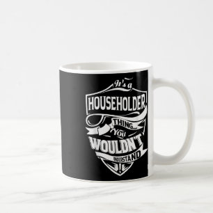It Is A Householder Thing Gifts Coffee Mug