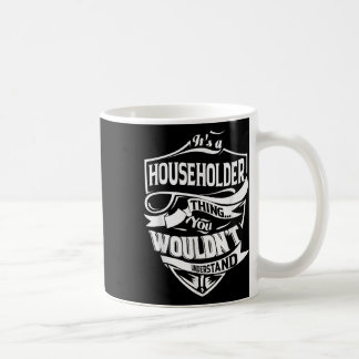 It Is A Householder Thing Gifts Coffee Mug