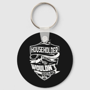 It Is A Householder Thing Gifts  Key Ring