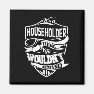 It Is A Householder Thing Gifts  Magnet