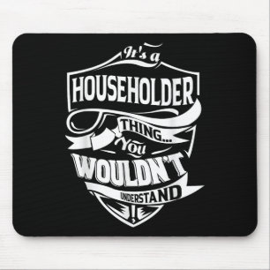 It Is A Householder Thing Gifts  Mouse Mat