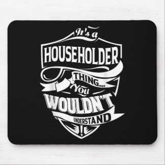 It Is A Householder Thing Gifts  Mouse Mat