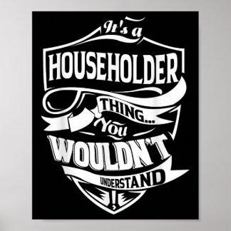 It Is A Householder Thing Gifts Poster