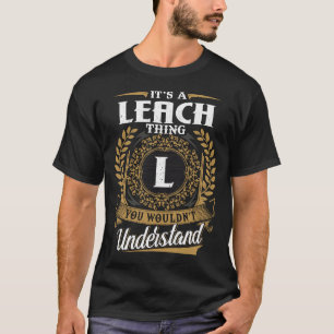 It Is A Leach Thing You Wouldn_t Understand  T-Shirt
