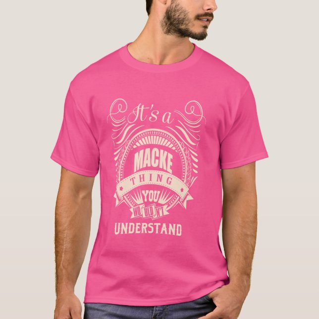It is a MACKE thing Gifts T-Shirt (Front)